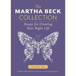 The Martha Beck Collection: Essays for Creating Your Right Life, Volume One -- M
